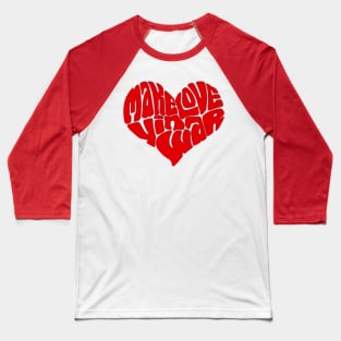 Make Love YinWar Baseball T-Shirt